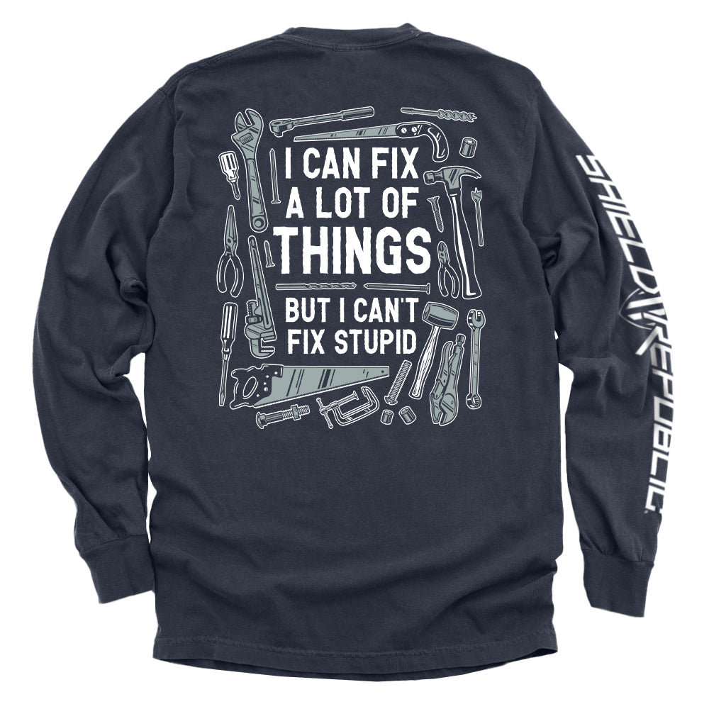 I Can Fix A Lot of Things But I Can't Fix Stupid Shirts