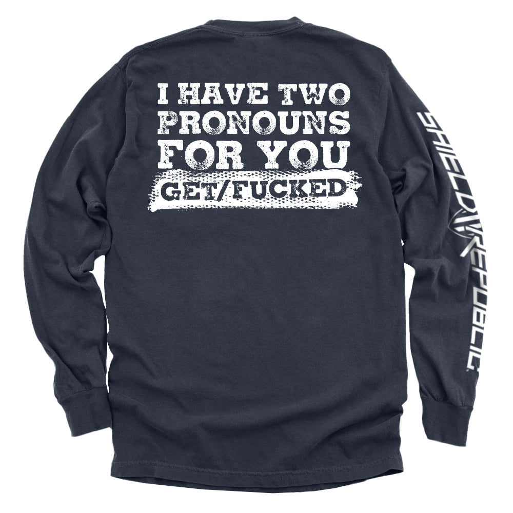 I Have Two Pronouns For You Get/Fucked Shirts