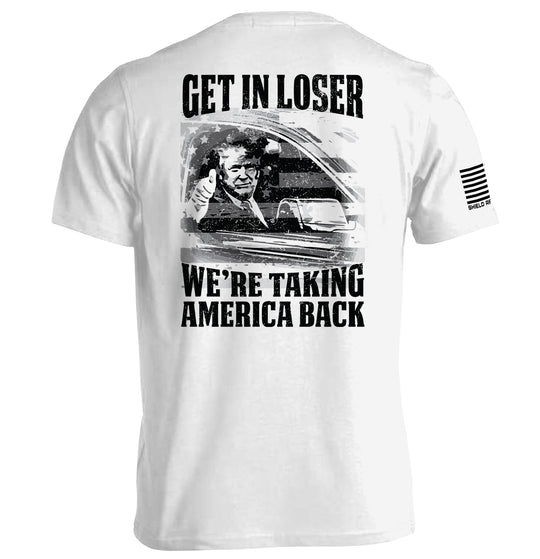 Get In Loser We're Taking America Back Shirts