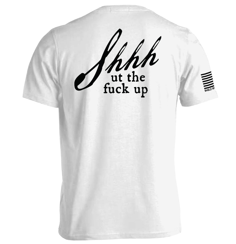Shh-ut The Fuck Up Shirts