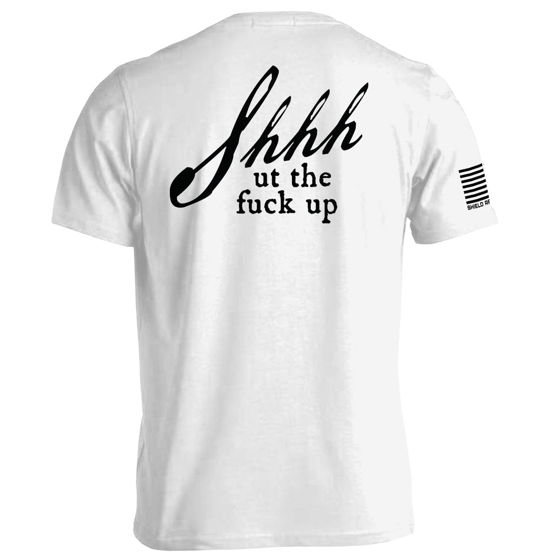 Shh-ut The Fuck Up Shirts