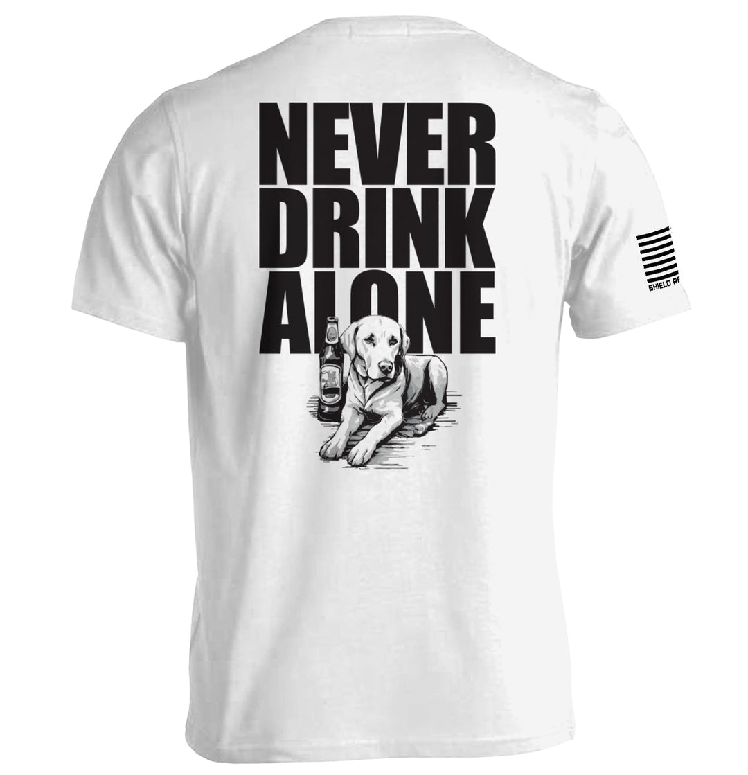 Never Drink Alone Shirts