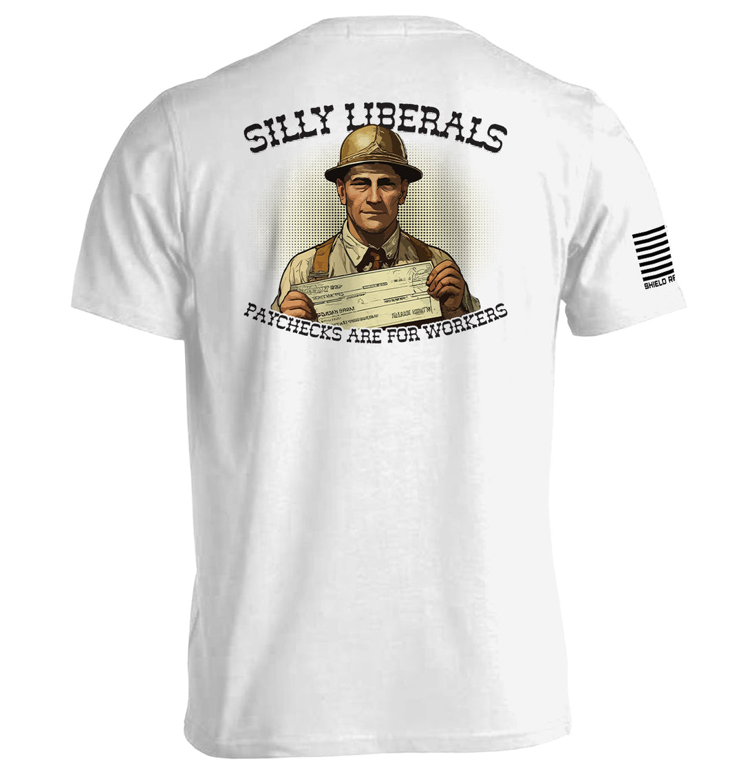 Silly Liberals Paychecks Are For Workers Shirts