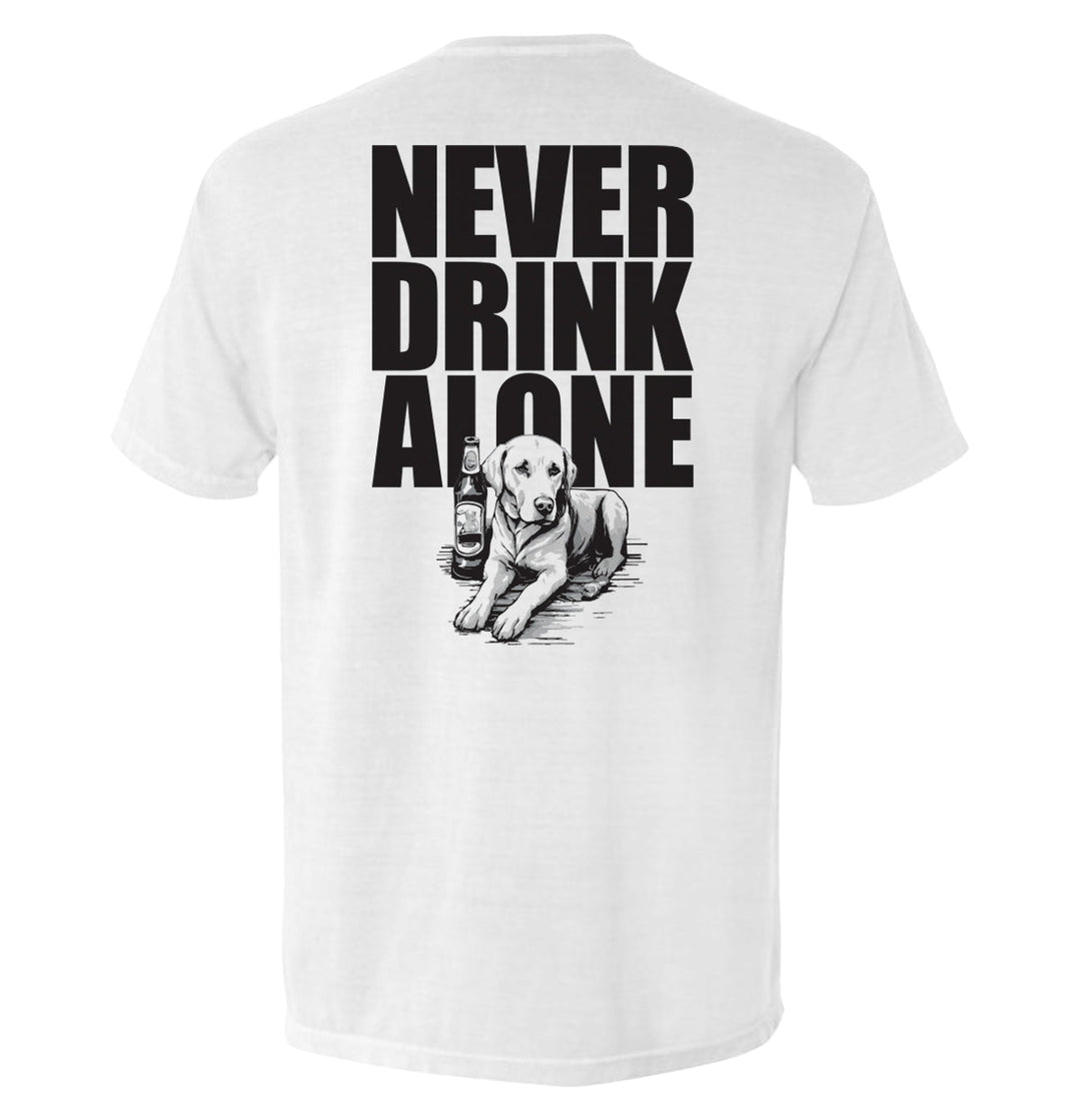 Never Drink Alone Shirts