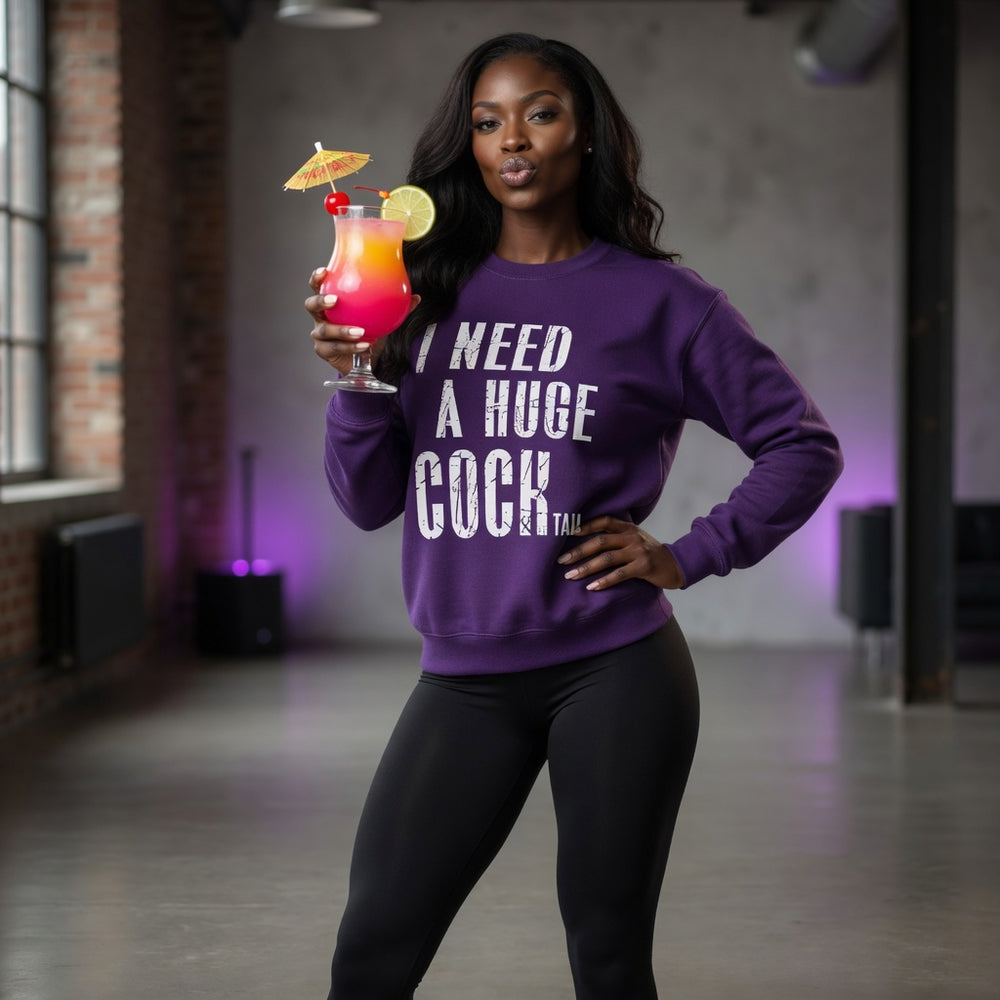 I Need A Huge Cocktail Crewneck Sweatshirt
